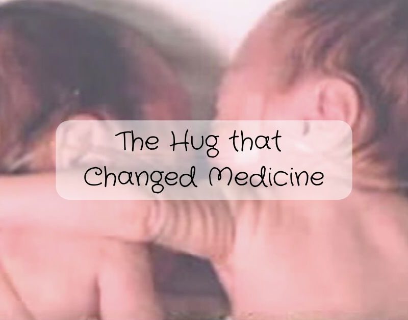 THE HUG THAT CHANGED MEDICINE